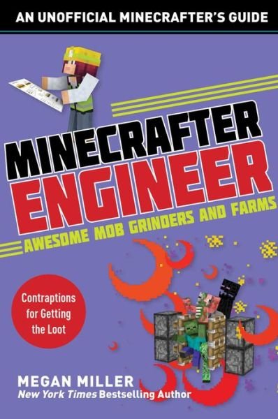 Minecrafter Engineer: Awesome Mob Grinders and Farms: Contraptions for Getting the Loot - Engineering for Minecrafters - Megan Miller - Libros - Skyhorse Publishing - 9781510737655 - 17 de enero de 2019