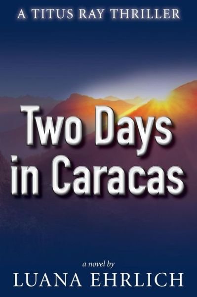 Cover for Luana Ehrlich · Two Days in Caracas: A Titus Ray Thriller - Titus Ray Thrillers (Paperback Bog) (2015)