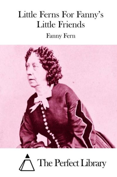 Little Ferns for Fanny's Little Friends - Fanny Fern - Books - Createspace - 9781512001655 - May 2, 2015