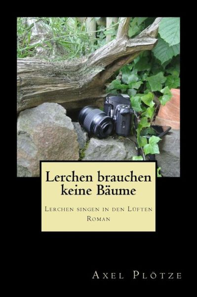 Cover for Axel Plotze · Lerchen Brauchen Keine Baume: Lerchen Singen in den Luften (Paperback Book) (2015)