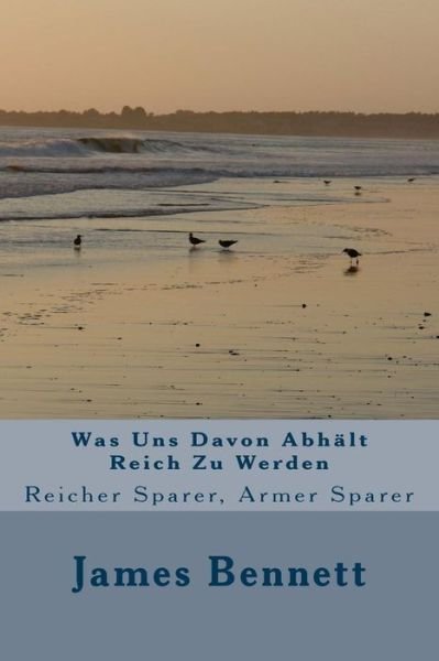 Cover for James Bennett · Was Uns Davon Abhalt Reich Zu Werden: Reicher Sparer, Armer Sparer (Taschenbuch) (2015)
