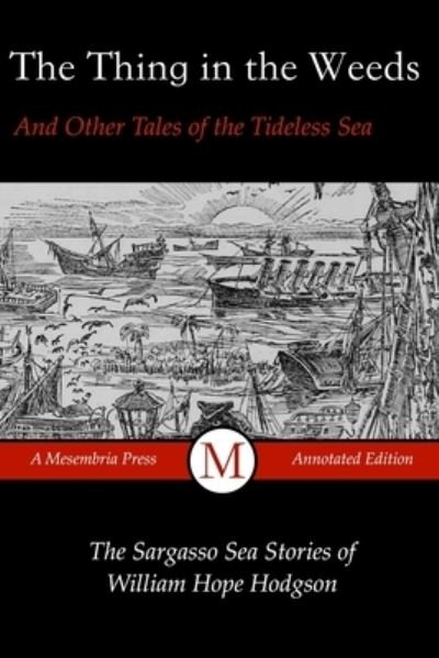The Thing in the Weeds and Other Tales of the Tideless Sea - William Hope Hodgson - Bøker - Createspace Independent Publishing Platf - 9781517668655 - 6. oktober 2015