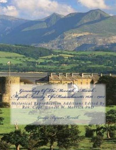 Genealogy Of The Merrick - Mirick - Myrick Family Of Massachusetts 1636 - 1902 - George Byron Merrick - Books - CreateSpace Independent Publishing Platf - 9781522761655 - December 14, 2015