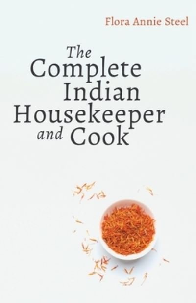 Cover for Flora Annie Steel · The Complete Indian Housekeeper and Cook Giving Duties of Mistress and Servants the General Management of the House and Practical Recipes for Cooking in All its Branches (Pocketbok) (2020)