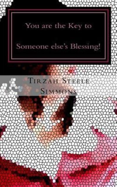 Cover for Tirzah Steele Simmons · You are the Key to Someone else's Blessing! (Paperback Book) (2016)
