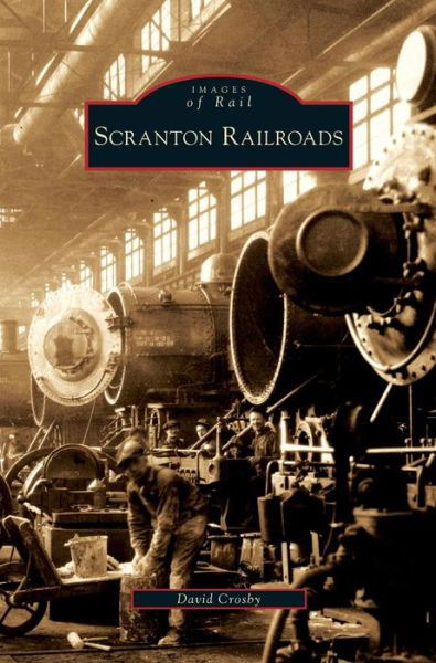 Scranton Railroads - David Crosby - Livros - Arcadia Publishing Library Editions - 9781531642655 - 5 de agosto de 2009