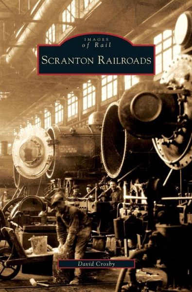 Scranton Railroads - David Crosby - Bücher - Arcadia Publishing Library Editions - 9781531642655 - 5. August 2009