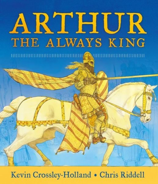 Cover for Kevin Crossley-Holland · Arthur the Always King (Bog) (2023)