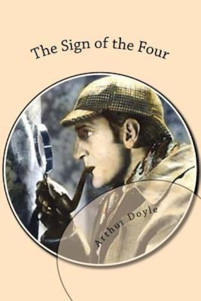 The Sign of the Four - Sir Arthur Conan Doyle - Books - Createspace Independent Publishing Platf - 9781539662655 - October 22, 2016