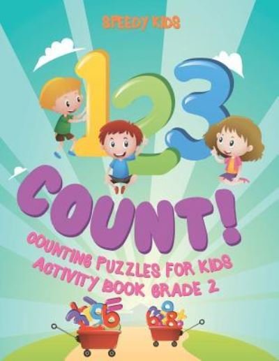 Cover for Speedy Kids · 1, 2,3 Count! Counting Puzzles for Kids - Activity Book Grade 2 (Paperback Book) (2018)