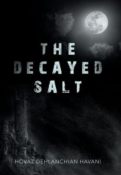Cover for Hovaz Dehlanchian Havani · The Decayed Salt (Innbunden bok) (2018)