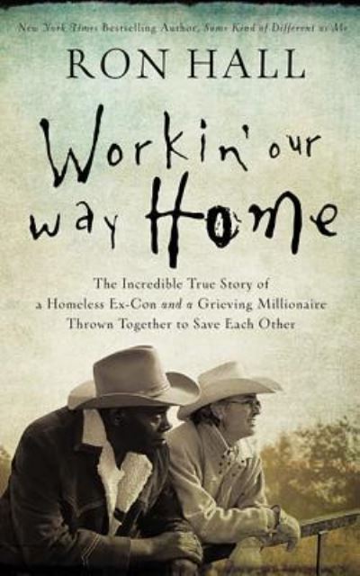 Cover for Ron Hall · Working Our Way Home : The Incredible True Story of a Homeless Ex-Con and a Grieving Millionaire Thrown Together to Save Each Other (CD) (2018)