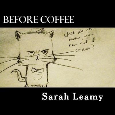 Before Coffee - Sarah Leamy - Książki - Createspace Independent Publishing Platf - 9781546336655 - 28 kwietnia 2017