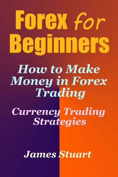 Cover for James Stuart · Forex for Beginners (Paperback Book) (2017)