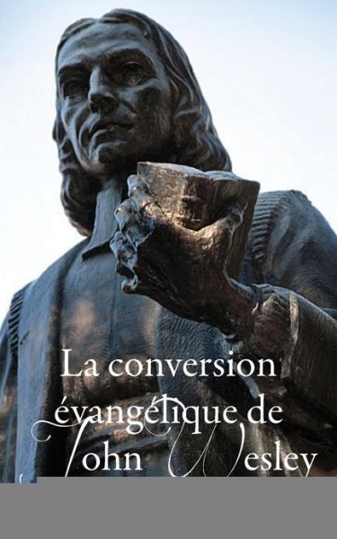 Cover for Theodore Roux · La conversion  vang lique de John Wesley (Paperback Book) [French edition] (2013)