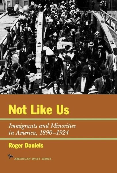 Cover for Roger Daniels · Not Like Us: Immigrants and Minorities in America, 1890–1924 (Hardcover Book) (1997)