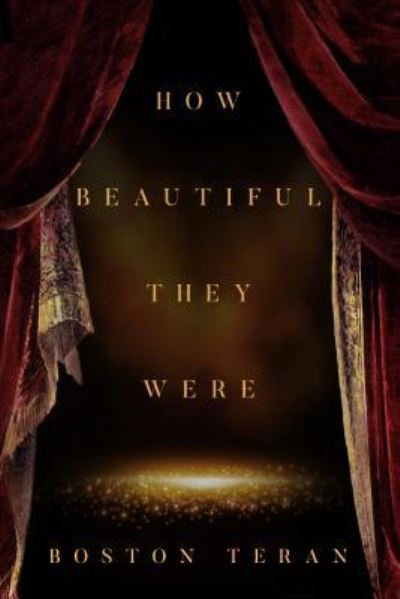 Cover for Boston Teran · How Beautiful They Were (Book) (2019)