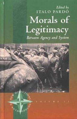Cover for Morals of Legitimacy: Between Agency and the System - New Directions in Anthropology (Hardcover Book) (2001)