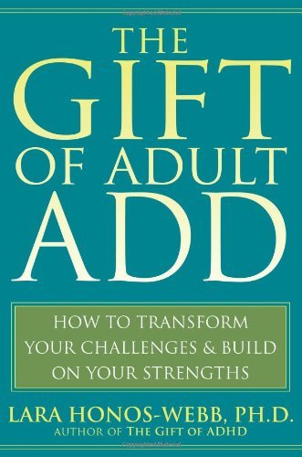 The Gift of Adult Add: How to Transform Your Challenges and Build on Your Strengths - Lara Honos-webb - Books - New Harbinger Publications - 9781572245655 - October 1, 2008