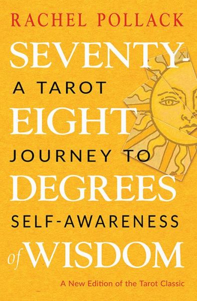 Cover for Pollack Rachel · Seventy-Eight Degrees of Wisdom: A Tarot Journey to Self-Awareness (A New Edition of the Tarot Classic) (Paperback Book) (2019)