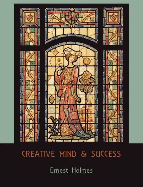 Creative Mind and Success - Ernest Holmes - Books - Martino Fine Books - 9781578988655 - December 23, 2009