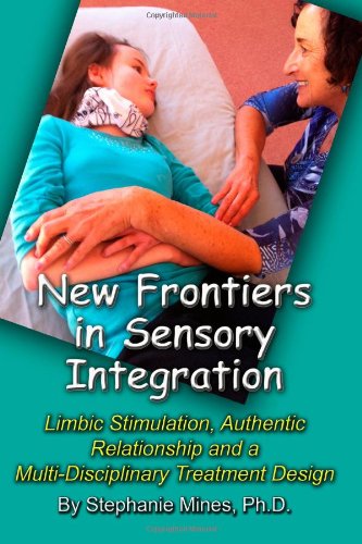 Cover for Stephanie Mines Ph.d. · New Frontiers in Sensory Integration: Limbic Stimulation, Authentic Relationship and a Multi-disciplinary Treatment Design (Paperback Book) (2014)