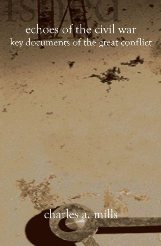 Cover for Charles A. Mills · Echoes of the Civil War: Key Documents of the Great Conflict (Paperback Book) (2002)