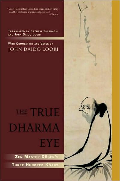 Cover for John Daido Loori · The True Dharma Eye: Zen Master Dogen's Three Hundred Koans (Paperback Book) (2009)