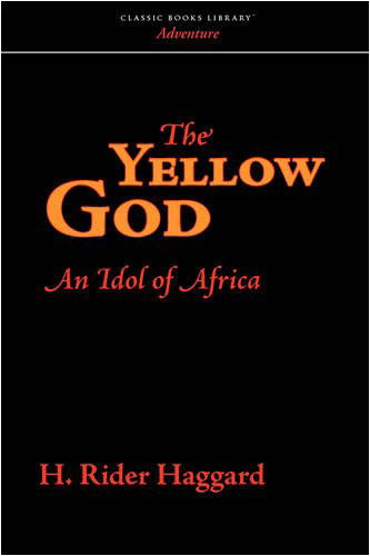 The Yellow God: an Idol of Africa - H. Rider Haggard - Books - Classic Books Library - 9781600968655 - July 30, 2008