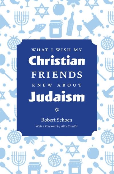 Cover for Robert Schoen · What I Wish My Christian Friends Knew about Judaism (Paperback Book) (2020)