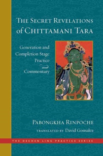 Cover for Pabongkha Dechen Nyingpo · The Secret Revelations of Chittamani Tara: Generation and Completion Stage Practice and Commentary - The Dechen Ling Practice Series (Hardcover Book) (2023)