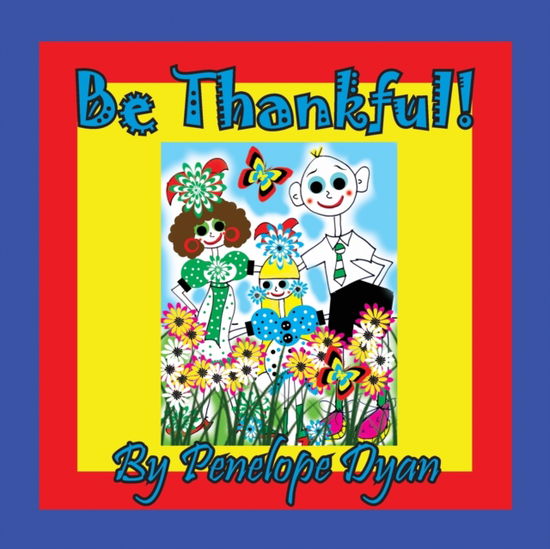 Be Thankful! - Penelope Dyan - Books - Bellissima Publishing - 9781614774655 - July 21, 2020