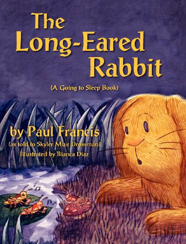 The Long Eared Rabbit,  a Going to Sleep Book -as Told to Skyler Muir Drossman - Paul Francis - Książki - The Peppertree Press - 9781614930655 - 30 września 2011