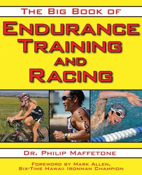 The Big Book of Endurance Training and Racing - Philip Maffetone - Books - Skyhorse Publishing - 9781616080655 - September 22, 2010