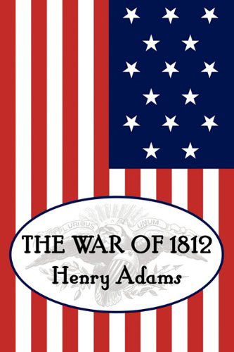 Henry Adams' the War of 1812 - Henry Adams - Books - Coachwhip Publications - 9781616460655 - January 3, 2011