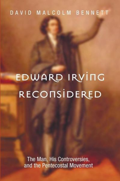 Cover for David Malcolm Bennett · Edward Irving Reconsidered: the Man, His Controversies, and the Pentecostal Movement (Paperback Book) (2014)