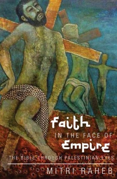 Faith in the Face of Empire: The Bible Through Palestinian Eyes - Mitri Raheb - Bøker - Orbis Books (USA) - 9781626980655 - 17. januar 2014