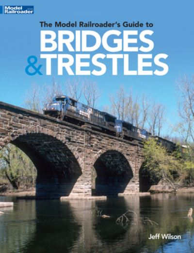 Cover for Jeff Wilson · The Model Railroader's Guide to Bridges &amp; Trestles (Paperback Book) (2021)