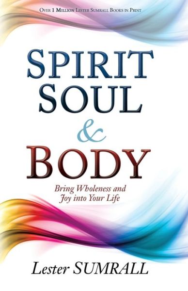 Cover for Lester Sumrall · Spirit, Soul &amp; Body: Bring Wholeness and Joy Into Your Life (Paperback Book) (2015)