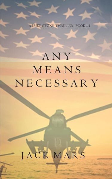 Cover for Jack Mars · Any Means Necessary (a Luke Stone Thriller-Book #1) (Paperback Book) (2016)