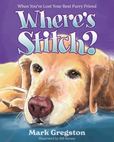 Cover for Mark Gregston · Where's Stitch?: When You've Lost Your Best Furry Friend (Hardcover Book) (2022)