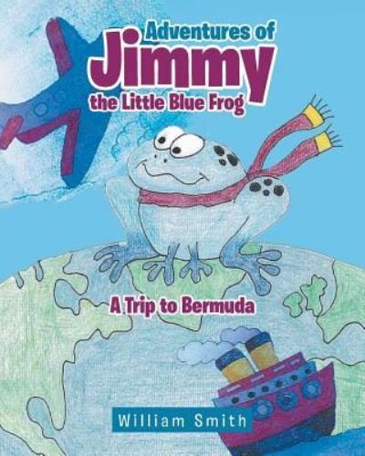 Adventures of Jimmy the Little Blue Frog - William Smith - Livros - Page Publishing, Inc. - 9781642142655 - 8 de abril de 2022