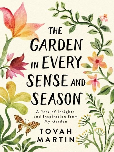 The Garden in Every Sense and Season: A Year of Insights and Inspiration from My Garden - Tovah Martin - Livros - Workman Publishing - 9781643260655 - 30 de março de 2021