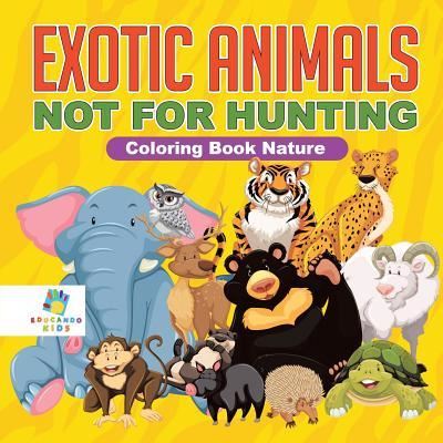 Cover for Educando Kids · Exotic Animals - Not for Hunting Coloring Book Nature (Paperback Book) (2019)