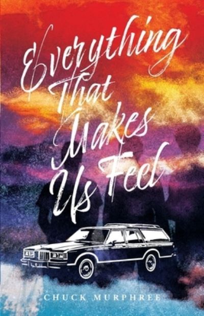 Everything That Makes Us Feel - Chuck Murphree - Books - TEN16 Press - 9781645381655 - July 28, 2020