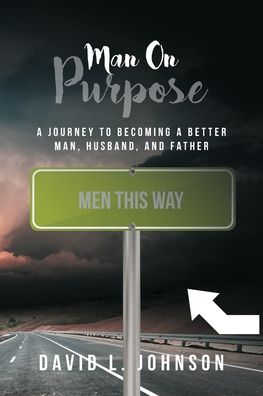 Man on Purpose - David L Johnson - Books - Christian Faith Publishing, Inc - 9781645691655 - June 24, 2019