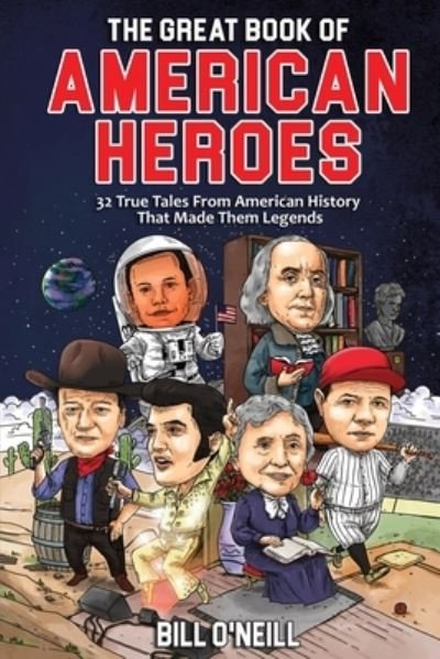 Cover for Bill O'Neill · The Great Book of American Heroes: 32 True Tales From American History That Made Them Legends (Taschenbuch) (2020)