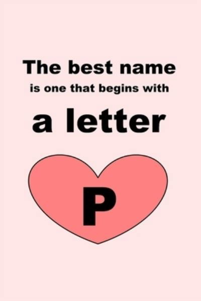 The best name is one that begins with a letter P - Letters - Books - Independently Published - 9781651768655 - December 27, 2019