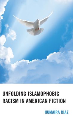 Cover for Humaira Riaz · Unfolding Islamophobic Racism in American Fiction (Hardcover Book) (2023)