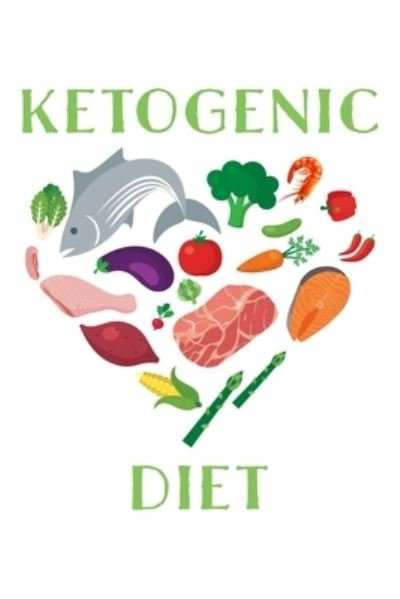 Ketogenic Diet - Tobddesigns Publishing - Books - Independently Published - 9781676196655 - December 16, 2019